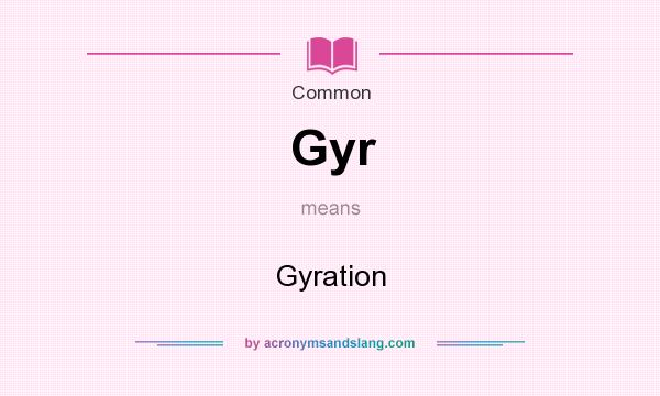 What does Gyr mean? It stands for Gyration