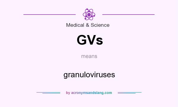 What does GVs mean? It stands for granuloviruses