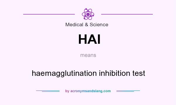 What does HAI mean? It stands for haemagglutination inhibition test
