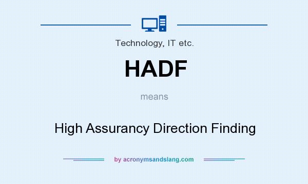 What does HADF mean? It stands for High Assurancy Direction Finding