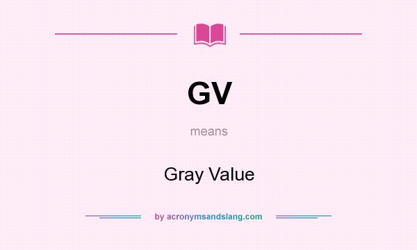 What does GV mean? It stands for Gray Value