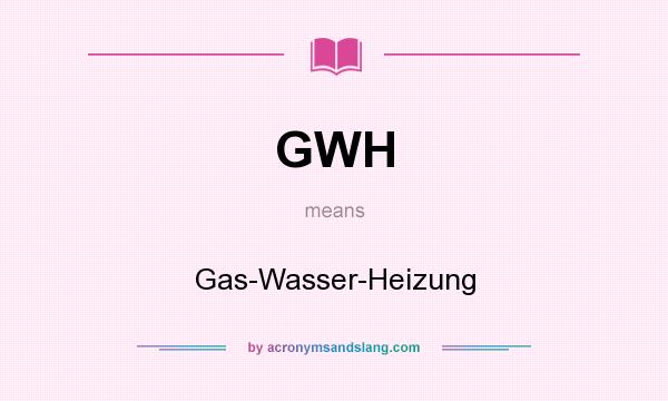 What does GWH mean? It stands for Gas-Wasser-Heizung