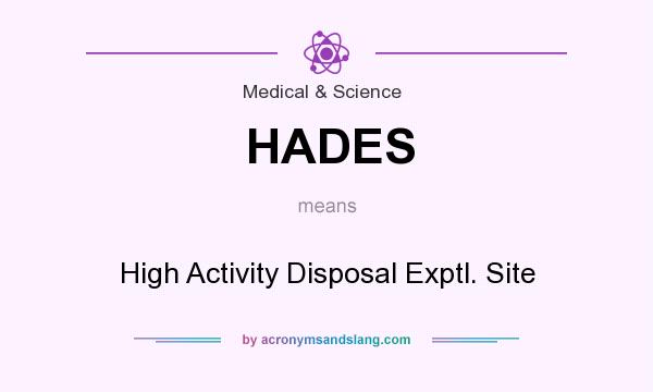 What does HADES mean? It stands for High Activity Disposal Exptl. Site