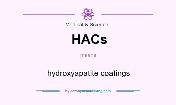What does HACs mean? It stands for hydroxyapatite coatings