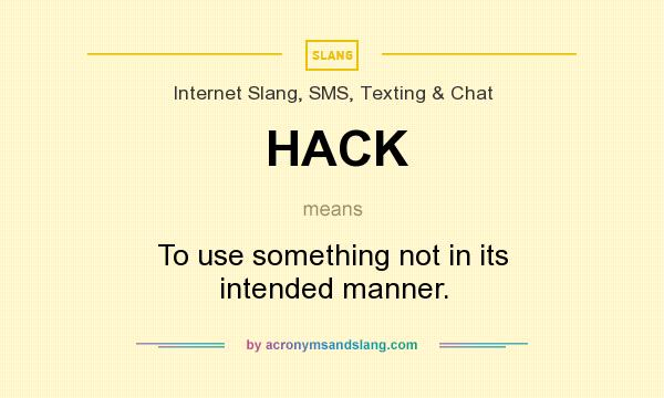 HACK To Use Something Not In Its Intended Manner In Internet Slang 