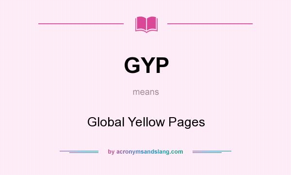 What does GYP mean? It stands for Global Yellow Pages