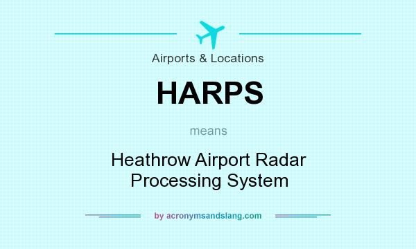 What does HARPS mean? It stands for Heathrow Airport Radar Processing System