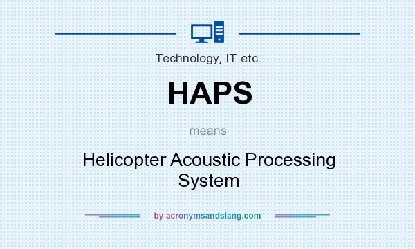 What does HAPS mean? It stands for Helicopter Acoustic Processing System