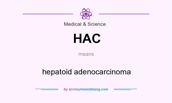 What does HAC mean? It stands for hepatoid adenocarcinoma
