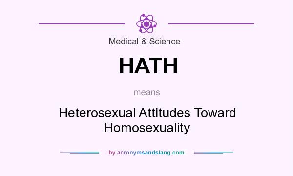 What does HATH mean? It stands for Heterosexual Attitudes Toward Homosexuality