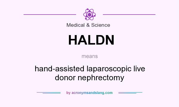 What does HALDN mean? It stands for hand-assisted laparoscopic live donor nephrectomy