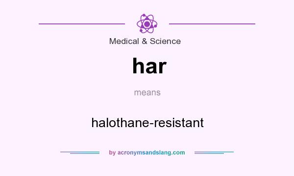 What does har mean? It stands for halothane-resistant