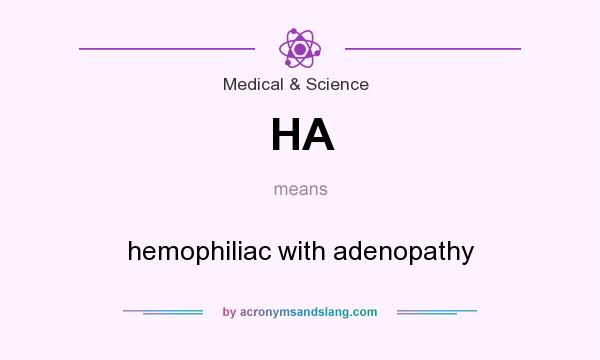 What does HA mean? It stands for hemophiliac with adenopathy