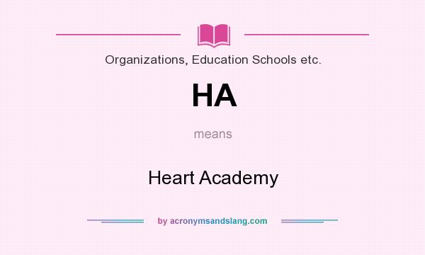 What does HA mean? It stands for Heart Academy