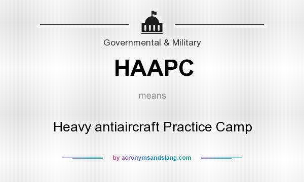 What does HAAPC mean? It stands for Heavy antiaircraft Practice Camp