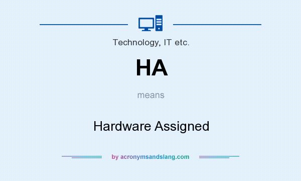 What does HA mean? It stands for Hardware Assigned