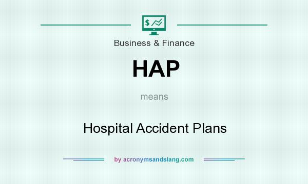 What does HAP mean? It stands for Hospital Accident Plans