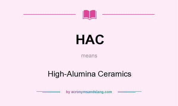 What does HAC mean? It stands for High-Alumina Ceramics