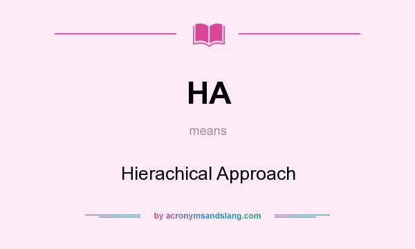 What does HA mean? It stands for Hierachical Approach