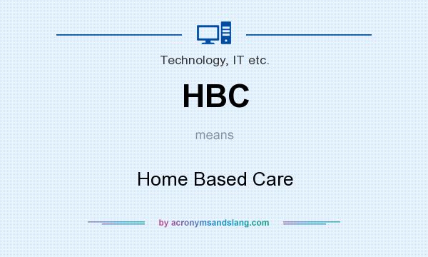 What does HBC mean? It stands for Home Based Care