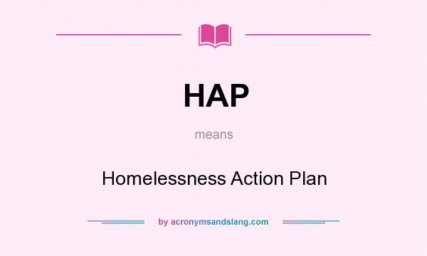 What does HAP mean? It stands for Homelessness Action Plan