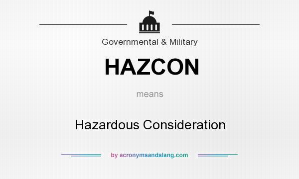 What does HAZCON mean? It stands for Hazardous Consideration