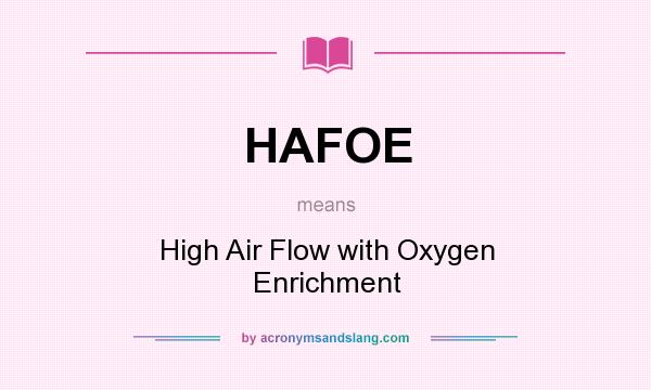 What does HAFOE mean? It stands for High Air Flow with Oxygen Enrichment