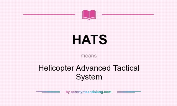What does HATS mean? It stands for Helicopter Advanced Tactical System