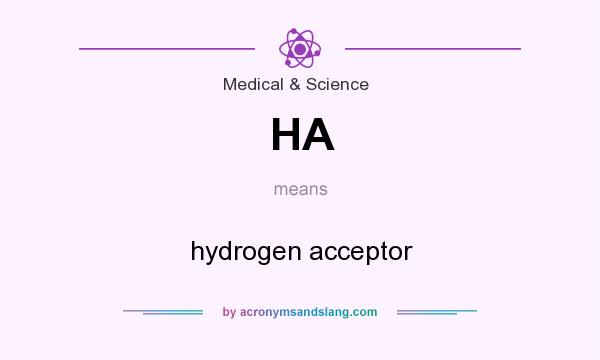 What does HA mean? It stands for hydrogen acceptor