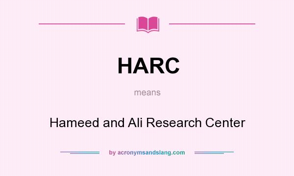 What does HARC mean? It stands for Hameed and Ali Research Center