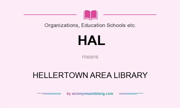 What does HAL mean? It stands for HELLERTOWN AREA LIBRARY