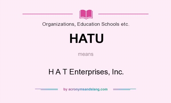 What does HATU mean? It stands for H A T Enterprises, Inc.