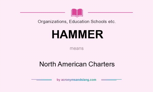 What does HAMMER mean? It stands for North American Charters