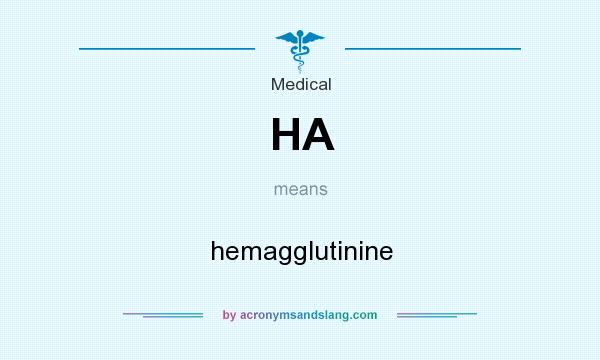 What does HA mean? It stands for hemagglutinine
