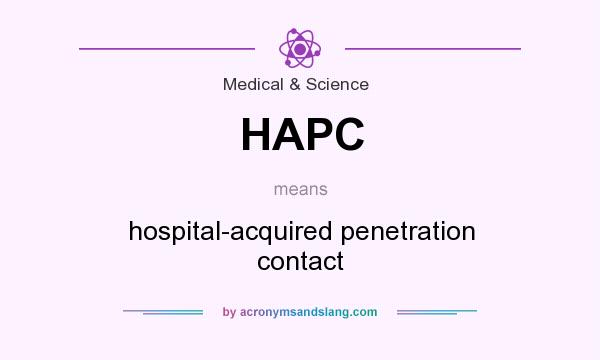 What does HAPC mean? It stands for hospital-acquired penetration contact