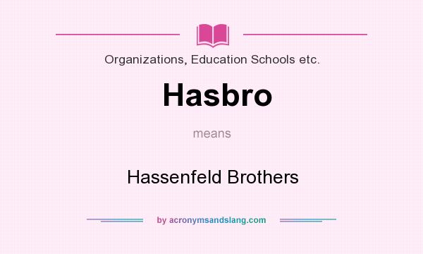 What does Hasbro mean? It stands for Hassenfeld Brothers