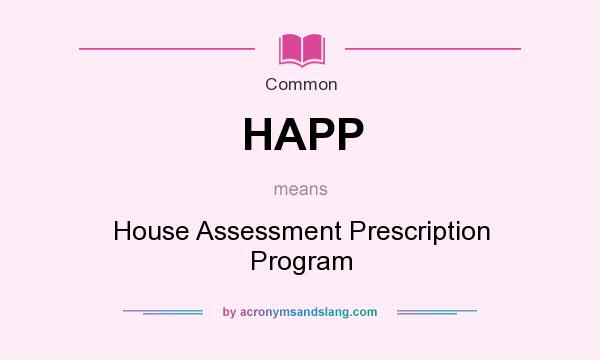 What does HAPP mean? It stands for House Assessment Prescription Program