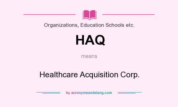 What does HAQ mean? It stands for Healthcare Acquisition Corp.