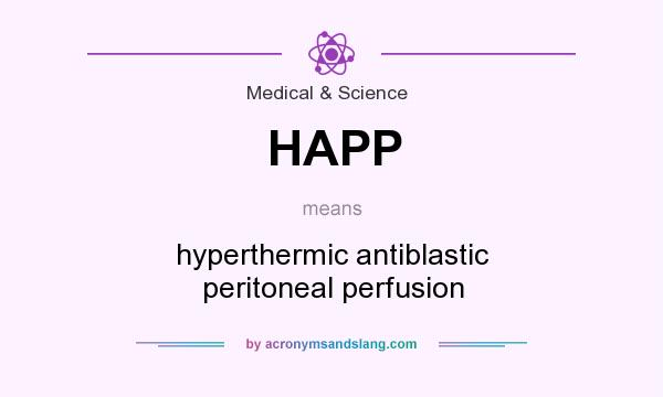 What does HAPP mean? It stands for hyperthermic antiblastic peritoneal perfusion