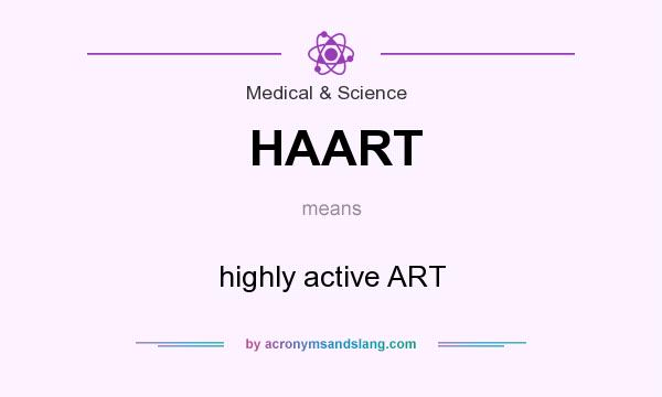What does HAART mean? It stands for highly active ART