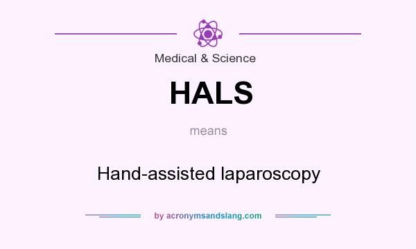 What does HALS mean? It stands for Hand-assisted laparoscopy