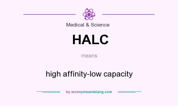 What does HALC mean? It stands for high affinity-low capacity
