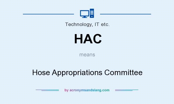 What does HAC mean? It stands for Hose Appropriations Committee