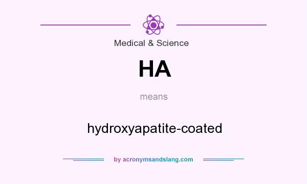 What does HA mean? It stands for hydroxyapatite-coated
