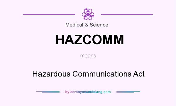 What does HAZCOMM mean? It stands for Hazardous Communications Act
