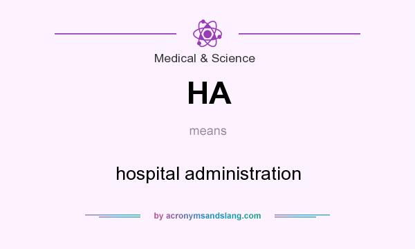 What does HA mean? It stands for hospital administration