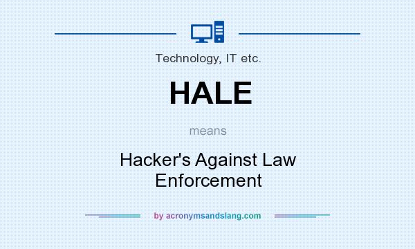 What does HALE mean? It stands for Hacker`s Against Law Enforcement