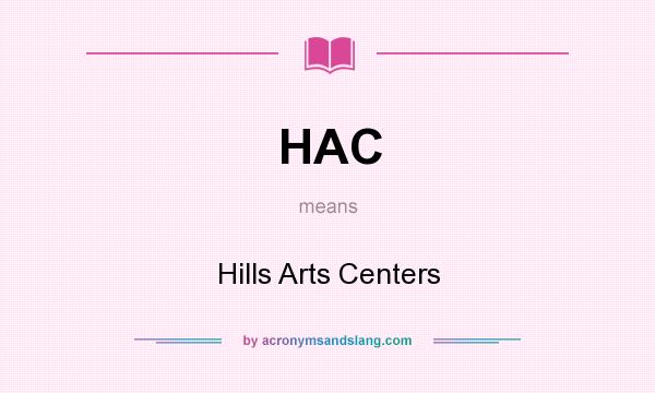What does HAC mean? It stands for Hills Arts Centers