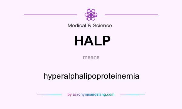 What does HALP mean? It stands for hyperalphalipoproteinemia