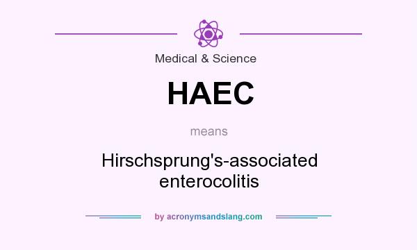 What does HAEC mean? It stands for Hirschsprung`s-associated enterocolitis